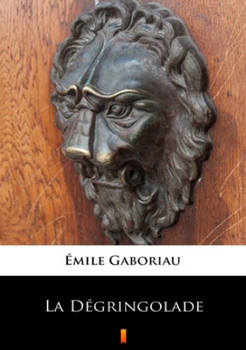 La Dégringolade - Émile Gaboriau