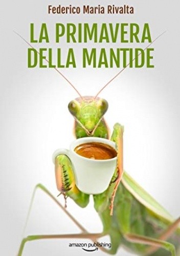 La primavera della mantide - Federico Maria Rivalta
