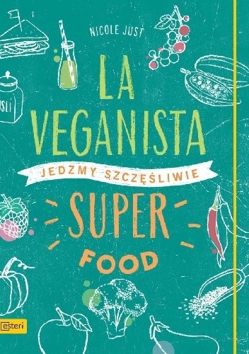 La Veganista. Superfood. Jedzmy szczęśliwie - Nicole Just