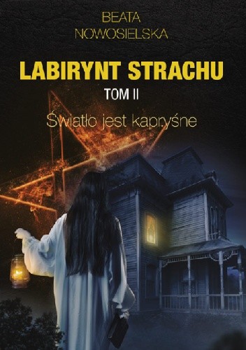 Labirynt strachu Tom II Światło jest kapryśne - Beata Nowosielska