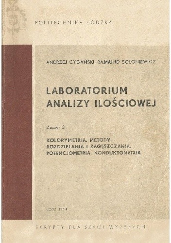 Laboratorium analizy ilościowej. Zeszyt III. Kolorymetria. Metody rozdzielania i zgęszczania. Potencjometria. konduktometria - Andrzej Cygański