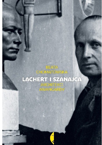 Lachert i Szanajca. Architekci awangardy - Beata Chomątowska