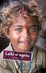 Lalki w ogniu. Opowieści z Indii - Paulina Wilk