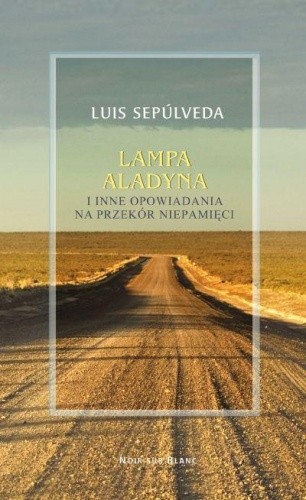 Lampa Aladyna i inne opowiadania na przekór niepamięci - Luis Sepúlveda