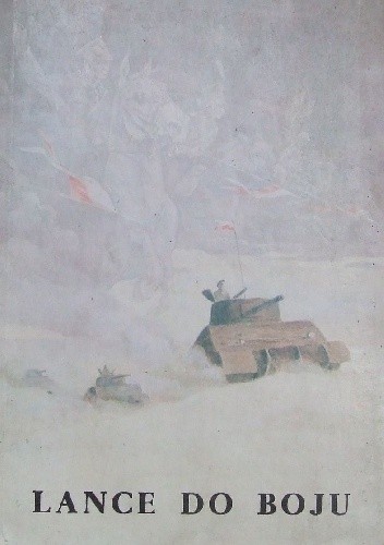 Lance do boju. Szkice historyczne z dziejów Jazdy Wielkopolskiej X wiek - 1945 rok - Bogusław Polak