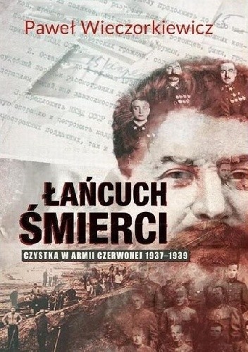 Łańcuch śmierci. Czystka w Armii Czerwonej 1937 – 1939 - Paweł Wieczorkiewicz