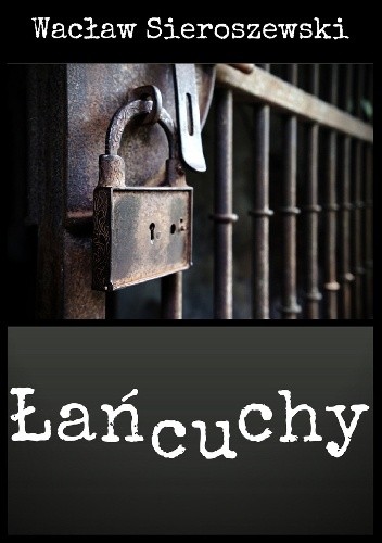 Łańcuchy - Wacław Sieroszewski