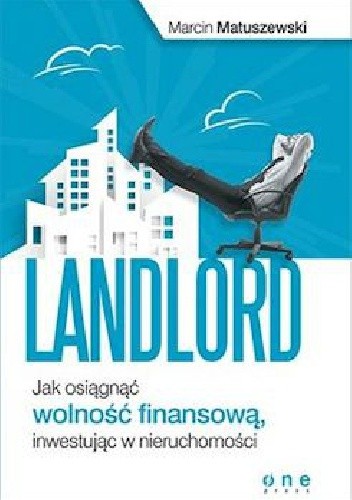 Landlord. Jak osiągnąć wolność finansową, inwestując w nieruchomości - Marcin Matuszewski