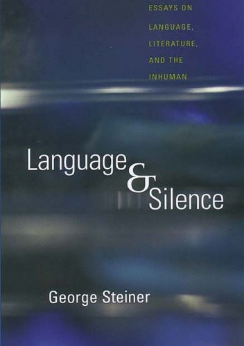 Language and silence - George Steiner