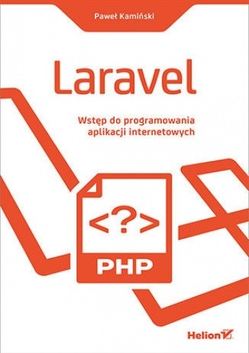 Laravel. Wstęp do programowania aplikacji internetowych - Kamiński Paweł