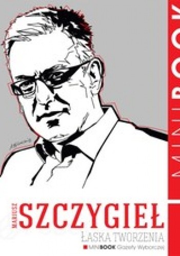 Łaska tworzenia - Mariusz Szczygieł