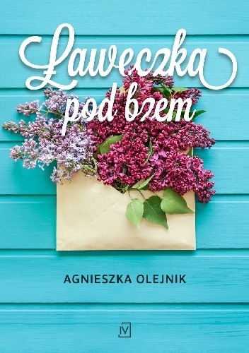 Ławeczka pod bzem - Agnieszka Olejnik