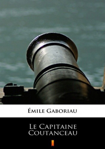 Le Capitaine Coutanceau - Émile Gaboriau