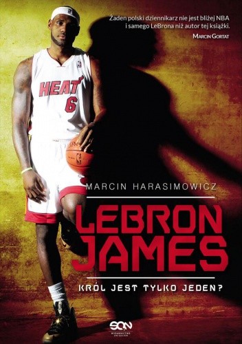 Lebron James. Król jest tylko jeden? - Marcin Harasimowicz