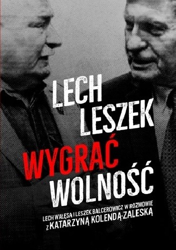 Lech, Leszek. Wygrać wolność - Katarzyna Kolenda-Zaleska