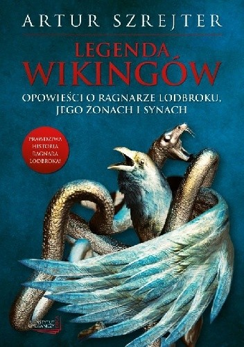 Legenda wikingów. Opowieści o Ragnarze Lodbroku, jego żonach i synach - Artur Szrejter