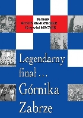 Legendarny finał... Górnika Zabrze - Krzysztof Mecner