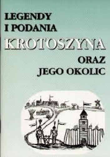 Legendy i podania Krotoszyna oraz jego okolic - Helena Kasperska