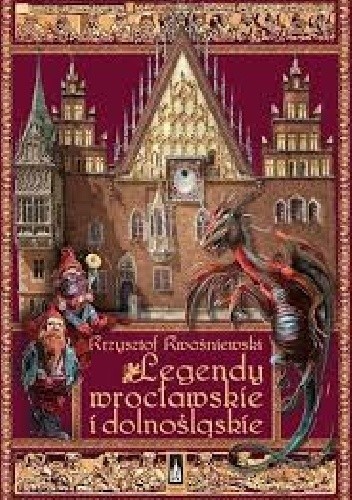 Legendy wrocławskie i dolnośląskie - Krzysztof Kwaśniewski