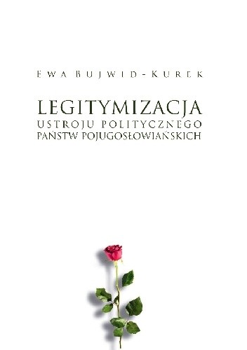 Legitymizacja ustroju politycznego państw pojugosłowiańskich - Ewa Bujwid-Kurek