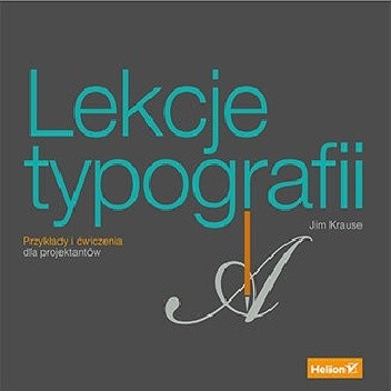 Lekcje typografii. Przykłady i ćwiczenia dla projektantów - Jim Krause
