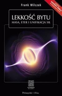 Lekkość bytu. Masa, eter i unifikacja sił - Frank Wilczek