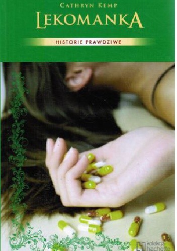 Lekomanka. Od uzależnienia do odkupienia : moja prawdziwa historia - Cathryn Kemp