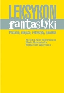 Leksykon fantastyki : postacie, miejsca, rekwizyty, zjawiska - Marta Makowiecka