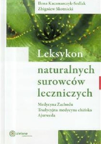LEKSYKON NATURALNYCH SUROWCÓW LECZNICZYCH - Ilona Kaczmarczyk-Sedlak