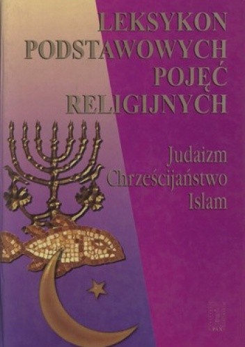 Leksykon podstawowych pojęć religijnych. Judaizm, chrześcijaństwo, islam - Adela Khoura