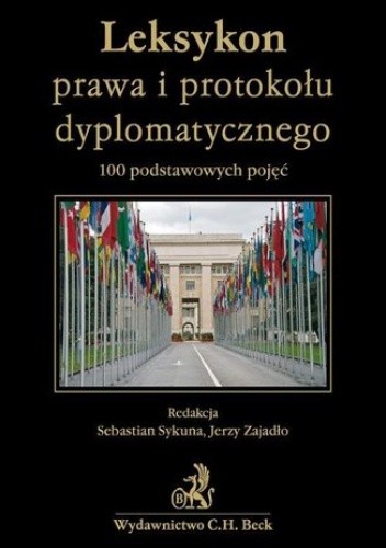 Leksykon prawa i protokołu dyplomatycznego 100 podstawowych pojęć - Jerzy Zajadło