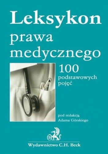 Leksykon prawa medycznego 100 podstawowych pojęć - Adam Górski
