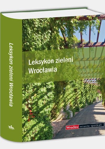 Leksykon zieleni Wrocławia - praca zbiorowa