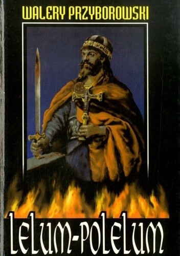 Lelum Polelum: Powieść historyczna z X wieku - Walery Przyborowski