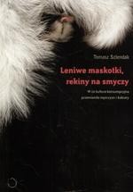 Leniwe maskotki, rekiny na smyczy. W co kultura konsumpcyjna przemieniła mężczyzn i kobiety - Tomasz Szlendak