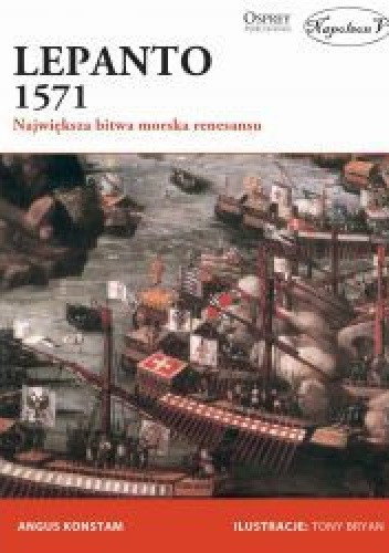 Lepanto 1571 Największa bitwa morska renesansu - Angus Konstam