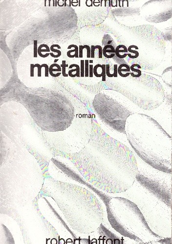 Les Années métalliques - Michel Demuth
