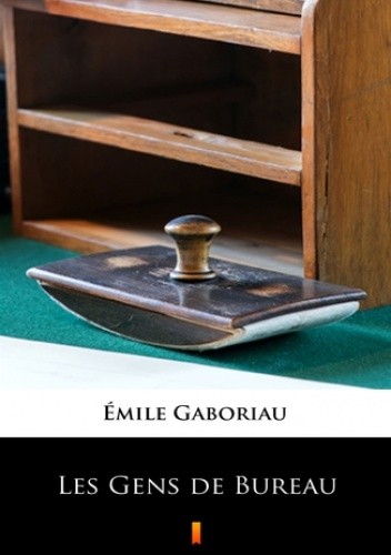 Les Gens de Bureau - Émile Gaboriau