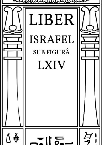 Liber Israfel sub figurâ LXIV - Aleister Crowley