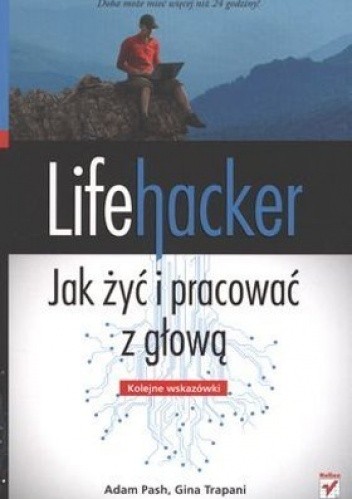 Lifehacker. Jak żyć i pracować z głową. Kolejne wskazówki - Gina Trapani