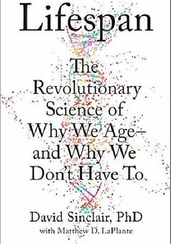 Lifespan : Why We Age - and Why We Don't Have to - David Andrew Sinclair