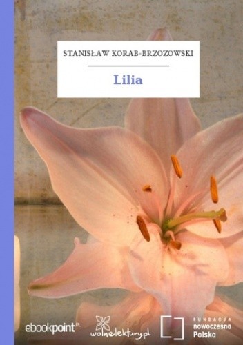 Lilia - Korab-Brzozowski Stanisław