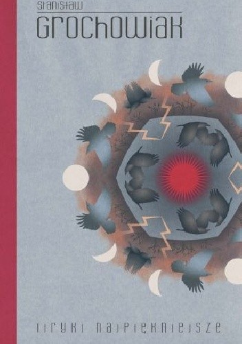 Liryki najpiękniejsze. Stanisław Grochowiak. - Stanisław Grochowiak