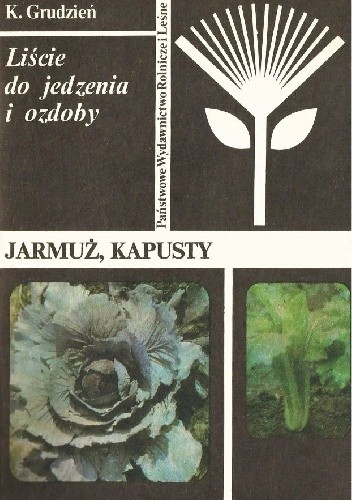 Liście do jedzenia i ozdoby. Jarmuż, kapusty - Konstanty Grudzień