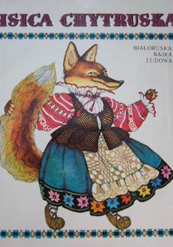 Lisica Chytruska. Białoruska bajka ludowa - autor nieznany