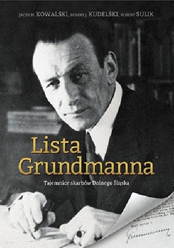 Lista Grundmanna: Tajemnice skarbów Dolnego Śląska - Jacek M. Kowalski