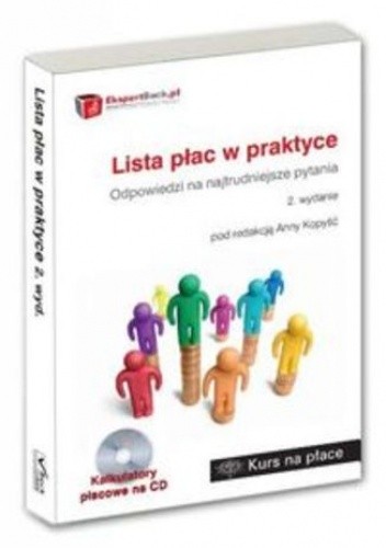 Lista płac w praktyce. Odpowiedzi na najtrudniejsze pytania z kalkulatorami na CD - Anna Kopyść