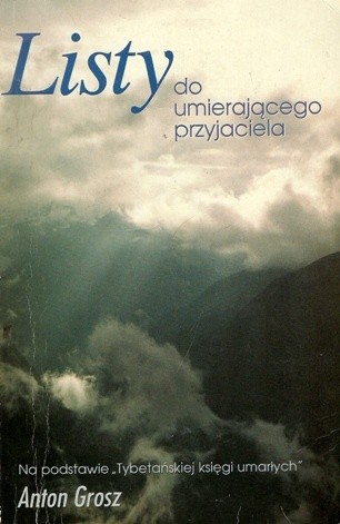 Listy do umierającego przyjaciela - Anton Grosz
