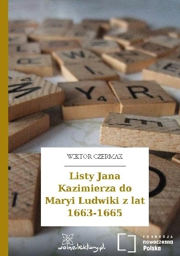 Listy Jana Kazimierza do Marii Ludwiki z lat 1663-1665 - Wiktor Czermak