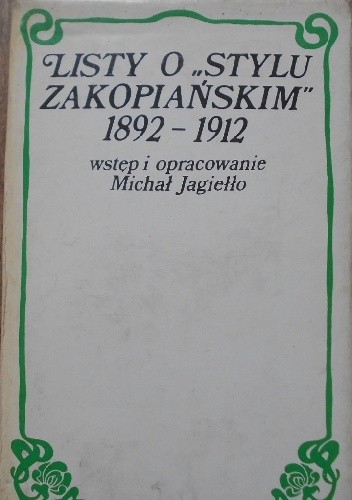 Listy o „stylu zakopiańskim” 1892-1912. Wokół Stanisława Witkiewicza - Michał Jagiełło